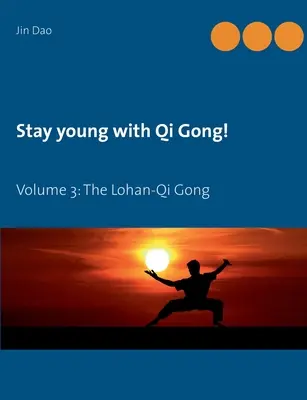 Maradj fiatal a Qi Gonggal: A Lohan-Qi Gong: 3. kötet: A Lohan-Qi Gong - Stay young with Qi Gong: Volume 3: The Lohan-Qi Gong