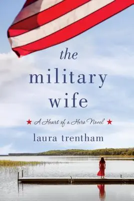 The Military Wife: A Heart of a Hero Novel (Egy hős szíve regénye) - The Military Wife: A Heart of a Hero Novel