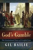 God's Gamble: A keresztre feszített szeretet gravitációs ereje - God's Gamble: The Gravitational Power of Crucified Love