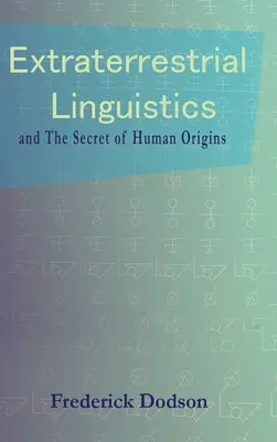 Földönkívüli nyelvészet: és az emberi eredet titka - Extraterrestrial Linguistics: and the Secret of Human Origins
