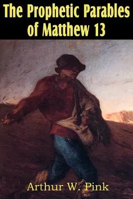 A Máté 13. fejezetének prófétai példázatai - The Prophetic Parables of Matthew 13