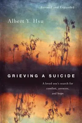 Egy öngyilkos gyászolása: Egy szerettünk keresése vigaszt, válaszokat és reményt - Grieving a Suicide: A loved one's search for comfort, answers, and hope