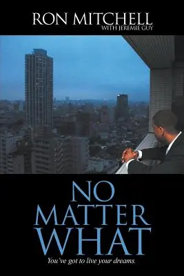 Mindegy, mi történik: Élned kell az álmaidat! - No Matter What: You've got to live your dreams.