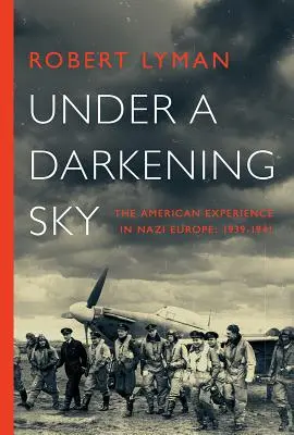 Sötétülő égbolt alatt: Amerikai tapasztalatok a náci Európában: 1939-1941 - Under A Darkening Sky: The American Experience in Nazi Europe: 1939-1941