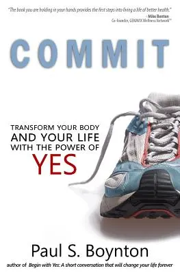 Commit: Az igen erejével: Alakítsd át a tested és az életed! - Commit: Transform Your Body and Your Life With the Power of Yes