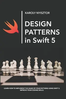 Design Patterns in Swift 5: Tanulja meg, hogyan valósíthatja meg a Gang of Four Design Patterns-t a Swift 5 használatával. Fejlessze kódolási készségeit. - Design Patterns in Swift 5: Learn how to implement the Gang of Four Design Patterns using Swift 5. Improve your coding skills.