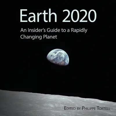 Föld 2020: Egy bennfentes útmutatója a gyorsan változó bolygóhoz - Earth 2020: An Insider's Guide to a Rapidly Changing Planet