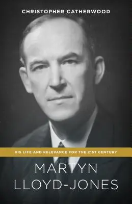 Martyn Lloyd-Jones: Életútja és jelentősége a 21. században - Martyn Lloyd-Jones: His Life and Relevance for the 21st Century