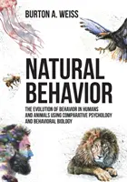 Természetes viselkedés: Az emberi és állati viselkedés evolúciója az összehasonlító pszichológia és viselkedésbiológia segítségével - Natural Behavior: The Evolution of Behavior in Humans and Animals using Comparative Psychology and Behavioral Biology