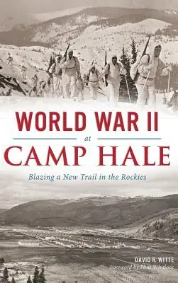 A második világháború a Hale-táborban: új utat nyitva a Sziklás-hegységben - World War II at Camp Hale: Blazing a New Trail in the Rockies