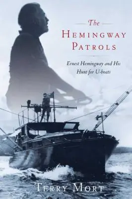 A Hemingway-járőrök: Ernest Hemingway és a tengeralattjárók utáni vadászata - The Hemingway Patrols: Ernest Hemingway and His Hunt for U-Boats