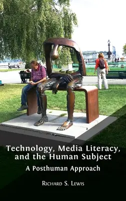 Technológia, médiaműveltség és az emberi szubjektum: A Posthuman Approach - Technology, Media Literacy, and the Human Subject: A Posthuman Approach