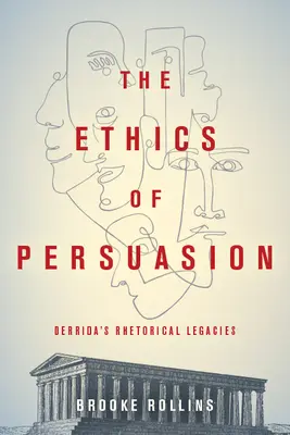 A meggyőzés etikája: Derrida retorikai örökségei - The Ethics of Persuasion: Derrida's Rhetorical Legacies