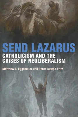 Lázár küldése: A katolicizmus és a neoliberalizmus válsága - Send Lazarus: Catholicism and the Crises of Neoliberalism