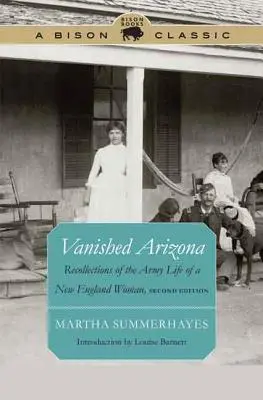 Eltűnt Arizona: Egy új-angliai nő visszaemlékezései a hadseregben töltött életéről - Vanished Arizona: Recollections of the Army Life of a New England Woman