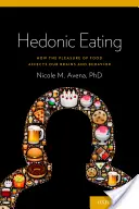 Hedonikus étkezés: Hogyan befolyásolja az ételek élvezete az agyunkat és a viselkedésünket? - Hedonic Eating: How the Pleasure of Food Affects Our Brains and Behavior