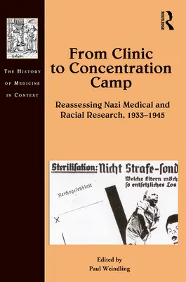 A klinikától a koncentrációs táborig: A náci orvosi és faji kutatások újraértékelése, 1933-1945 - From Clinic to Concentration Camp: Reassessing Nazi Medical and Racial Research, 1933-1945