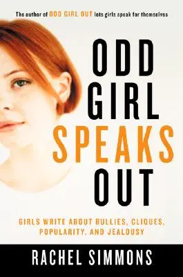 Páratlan lány megszólal: Lányok írnak a zaklatókról, klikkekről, népszerűségről és féltékenységről - Odd Girl Speaks Out: Girls Write about Bullies, Cliques, Popularity, and Jealousy