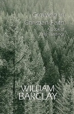 A keresztény hitben való növekedés: Napi olvasmányok könyve - Growing in Christian Faith: A Book of Daily Readings