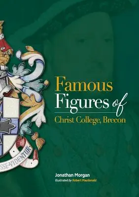 A Christ College Brecon híres alakjai - Famous Figures of Christ College Brecon