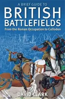 Rövid útmutató a brit csataterekhez - A Brief Guide To British Battlefields