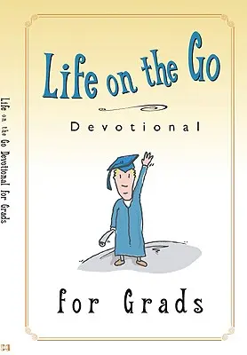 Life on the Go Devotional for Graduates: Istentől származó inspiráció az elfoglalt életmódhoz - Life on the Go Devotional for Graduates: Inspiration from God for Busy Lifestyles