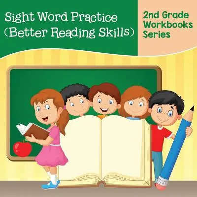 Látószavak gyakorlása (Jobb olvasási készségek): 2nd Grade Workbooks Series - Sight Word Practice (Better Reading Skills): 2nd Grade Workbooks Series