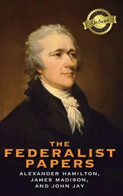 The Federalist Papers (Deluxe Library Binding) (Annotated) (magyarított kiadás) - The Federalist Papers (Deluxe Library Binding) (Annotated)