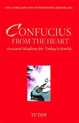 Konfucius a szívből: Ősi bölcsesség a mai világ számára - Confucius from the Heart: Ancient Wisdom for Today's World