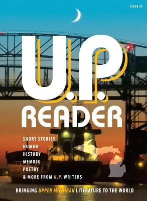 U.P. Reader -- 1. szám: A felső-michigani irodalom elhozása a világnak - U.P. Reader -- Issue #1: Bringing Upper Michigan Literature to the World