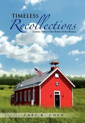 Időtlen emlékek: Echoes from a One-Room Schoolhouse - Timeless Recollections: Echoes from a One-Room Schoolhouse