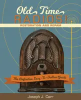 Régi idők rádiók! Restaurálás és javítás: (Új kiadás) - Old Time Radios! Restoration and Repair: (New Edition)