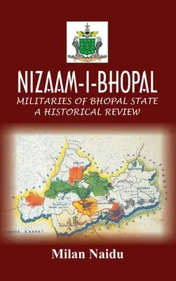 Nizaam-I-Bhopal: Bhopal állam hadserege - Történelmi áttekintés - Nizaam-I-Bhopal: Militaries of Bhopal State - A Historical Review