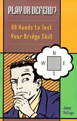 Játssz vagy védekezz?: 68 kéz, amellyel tesztelheted bridzskészségedet - Play or Defend?: 68 Hands to Test Your Bridge Skill