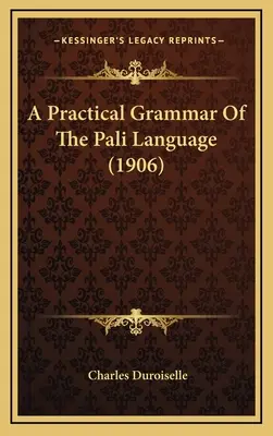 A páli nyelv gyakorlati nyelvtana (1906) - A Practical Grammar Of The Pali Language (1906)