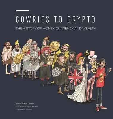 Cowries to Crypto: A pénz, a valuta és a gazdagság története - Cowries to Crypto: The History of Money, Currency and Wealth