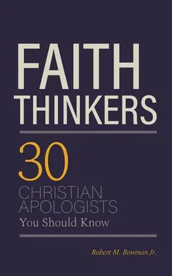 Hitben gondolkodók: 30 keresztény apologéta, akiket ismerned kell - Faith Thinkers: 30 Christian Apologists You Should Know