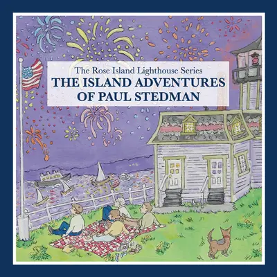 Paul Stedman szigetországi kalandjai: A Rose-szigeti világítótorony sorozat - The Island Adventures of Paul Stedman: The Rose Island Lighthouse Series