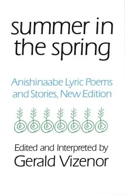 Nyár a tavaszban, 6. kötet: Anishinaabe lírai versek és történetek - Summer in the Spring, 6: Anishinaabe Lyric Poems and Stories