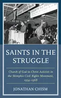 Szentek a küzdelemben: Isten Egyházának aktivistái a memphisi polgárjogi mozgalomban, 1954-1968 - Saints in the Struggle: Church of God in Christ Activists in the Memphis Civil Rights Movement, 1954-1968