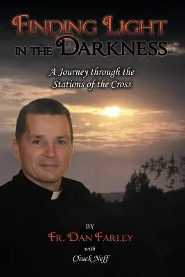 Fényt találni a sötétségben, utazás a keresztút állomásain keresztül - Finding Light in the Darkness, a Journey Through the Stations of the Cross