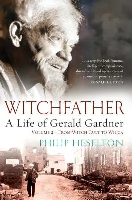 Witchfather - Gerald Gardner élete Vol2. A boszorkánykultusztól a wiccáig - Witchfather - A Life of Gerald Gardner Vol2. From Witch Cult to Wicca