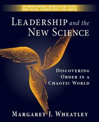 Leadership and the New Science: Fedezzük fel a rendet egy kaotikus világban - Leadership and the New Science: Discovering Order in a Chaotic World