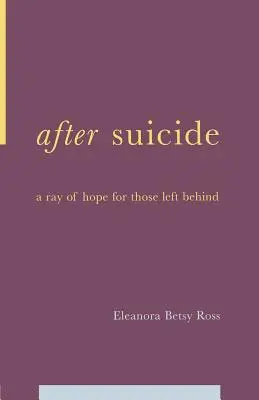 Öngyilkosság után: A reménysugár a hátramaradottak számára - After Suicide: A Ray of Hope for Those Left Behind