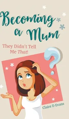 Anyává válás: Ezt nem mondták nekem! - Becoming a Mum: They Didn't Tell Me That!