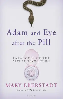 Ádám és Éva a tabletta után: A szexuális forradalom paradoxonai - Adam and Eve After the Pill: Paradoxes of the Sexual Revolution