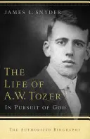 A. W. Tozer élete: Isten nyomában - Life of A.W. Tozer: In Pursuit of God