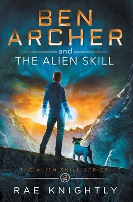 Ben Archer és az idegen képesség (Az idegen képességek sorozata, 2. könyv) - Ben Archer and the Alien Skill (The Alien Skill Series, Book 2)