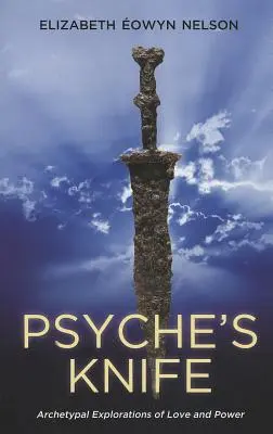 A psziché kése: A szerelem és a hatalom archetipikus felfedezései - Psyche's Knife: Archetypal Explorations of Love and Power