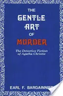 A gyilkosság szelíd művészete: Agatha Christie detektívregényei - The Gentle Art of Murder: The Detective Fiction of Agatha Christie